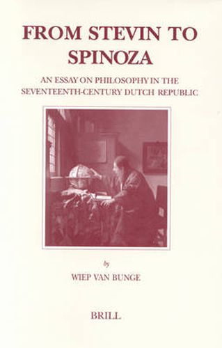 Cover image for From Stevin to Spinoza: An Essay on Philosophy in the Seventeenth-Century Dutch Republic