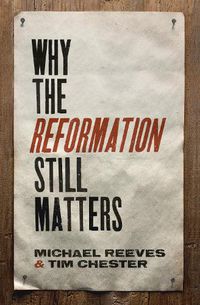 Cover image for Why the Reformation Still Matters