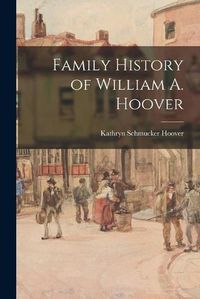 Cover image for Family History of William A. Hoover