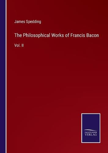 Cover image for The Philosophical Works of Francis Bacon: Vol. II
