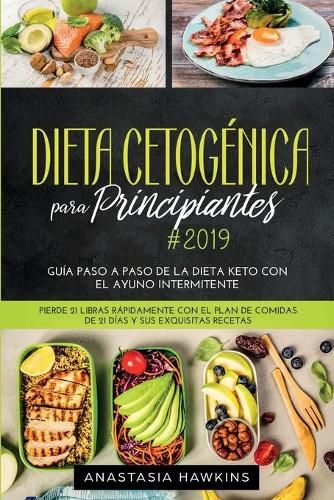 Cover image for Dieta Cetogenica para Principiantes: Guia Paso a Paso de la Dieta keto con el Ayuno Intermitente. Pierde 21 libras Rapidamente con el Plan de Comidas de 21 dias y sus Exquisitas Recetas