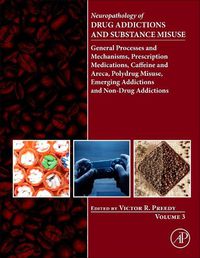 Cover image for Neuropathology of Drug Addictions and Substance Misuse Volume 3: General Processes and Mechanisms, Prescription Medications, Caffeine and Areca, Polydrug Misuse, Emerging Addictions and Non-Drug Addictions