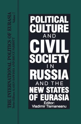 Cover image for The International Politics of Eurasia: Vol 7: Political Culture and Civil Society in Russia and the New States of Eurasia