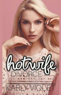 Cover image for Hotwife Divorce - A Wife Watching Multiple Partner Wife Sharing Hotwife Romance Novel