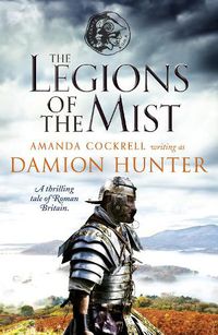 Cover image for The Legions of the Mist: A thrilling tale of Roman Britain