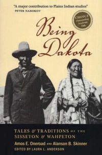 Cover image for Being Dakota: Tales and Traditions of the Sisseton and Wahpeton
