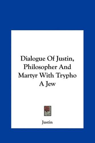 Cover image for Dialogue of Justin, Philosopher and Martyr with Trypho a Jew