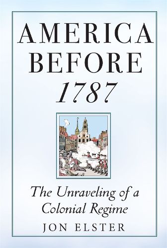 America before 1787: The Unraveling of a Colonial Regime