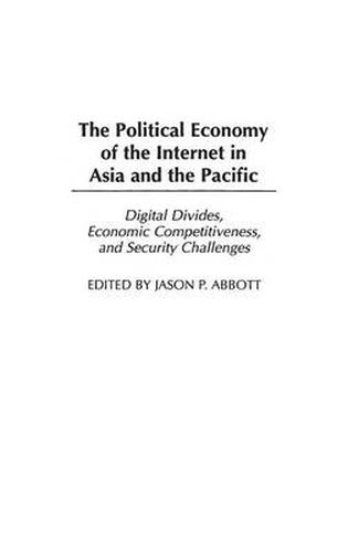 Cover image for The Political Economy of the Internet in Asia and the Pacific: Digital Divides, Economic Competitiveness, and Security Challenges