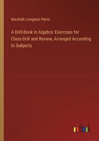 Cover image for A Drill-Book in Algebra