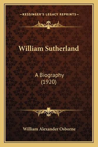 William Sutherland: A Biography (1920)