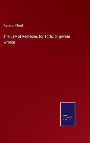 Cover image for The Law of Remedies for Torts, or private Wrongs