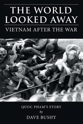 Cover image for The World Looked Away: Vietnam After the War