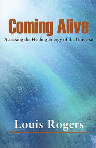 Cover image for Coming Alive: Accessing the Healing Energy of the Universe