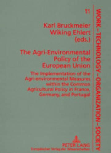 Cover image for The Agri-Environmental Policy of the European Union: The Implementation of the Agri-Environmental Measures within the Common Agricultural Policy in France, Germany, and Portugal