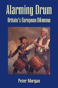 Cover image for Alarming Drum: Britain's European Dilemma