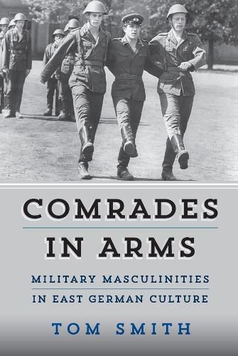 Cover image for Comrades in Arms: Military Masculinities in East German Culture