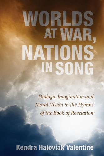 Cover image for Worlds at War, Nations in Song: Dialogic Imagination and Moral Vision in the Hymns of the Book of Revelation