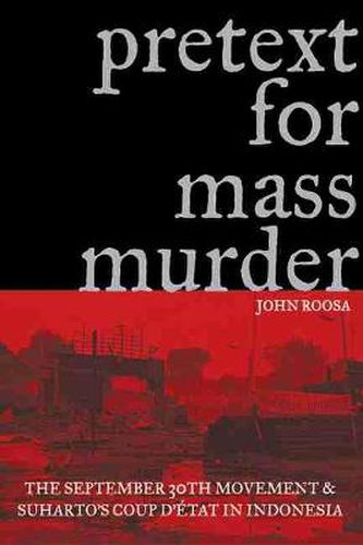 Cover image for Pretext for Mass Murder: The September 30th Movement and Suharto's Coup D'etat in Indonesia