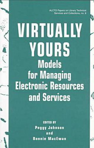 Cover image for Virtually Yours: Models for Managing Electronic Resources and Services