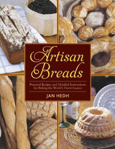 Cover image for Artisan Breads: Practical Recipes and Detailed Instructions for Baking the World's Finest Loaves