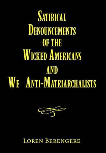 Cover image for Satirical Denouncements of the Wicked Americans and We Anti-Matriarchalists