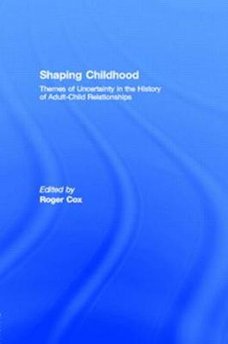 Cover image for Shaping Childhood: Themes of Uncertainty in the History of Adult-Child Relationships