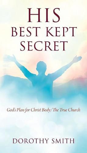 Cover image for His Best Kept Secret: God's Plan for Christ Body/The True Church