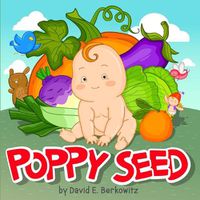 Cover image for Poppy Seed: A Story in Rhyme for Parents of Produce Everywhere