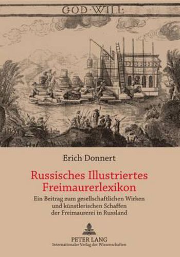 Russisches Illustriertes Freimaurerlexikon: Ein Beitrag Zum Gesellschaftlichen Wirken Und Kuenstlerischen Schaffen Der Freimaurerei in Russland