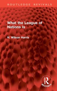 Cover image for What the League of Nations Is