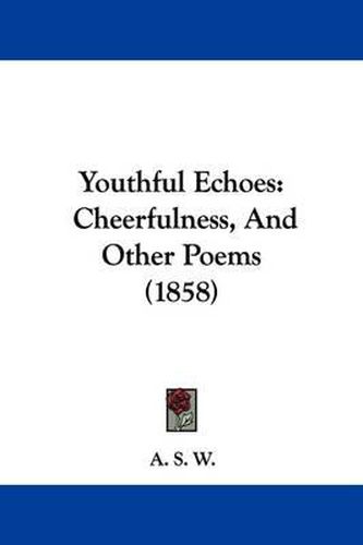 Cover image for Youthful Echoes: Cheerfulness, and Other Poems (1858)