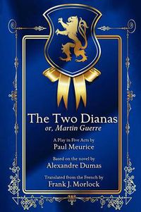 Cover image for The Two Dianas; Or, Martin Guerre: A Play in Five Acts