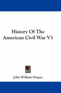 Cover image for History Of The American Civil War V1
