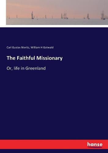 Cover image for The Faithful Missionary: Or, life in Greenland