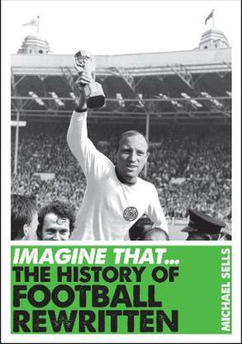 Cover image for Imagine That - Football: The History of Football Rewritten