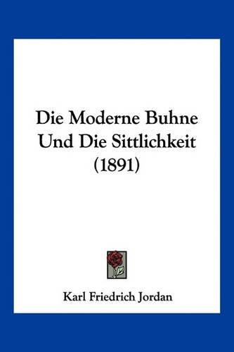 Die Moderne Buhne Und Die Sittlichkeit (1891)