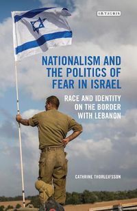 Cover image for Nationalism and the Politics of Fear in Israel: Race and Identity on the Border with Lebanon