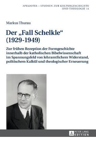 Cover image for Der  Fall Schelkle  (1929-1949): Zur Fruehen Rezeption Der Formgeschichte Innerhalb Der Katholischen Bibelwissenschaft Im Spannungsfeld Von Lehramtlichem Widerstand, Politischem Kalkuel Und Theologischer Erneuerung