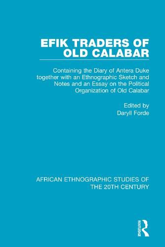 Efik Traders of Old Calabar: Containing the Diary of Antera Duke together with an Ethnographic Sketch and Notes  and an Essay on the Political Organization of Old Calabar