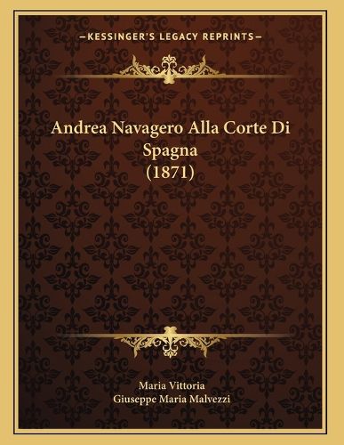 Cover image for Andrea Navagero Alla Corte Di Spagna (1871)