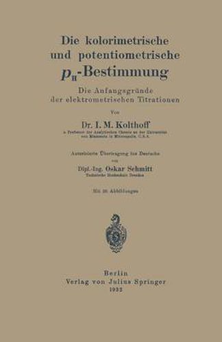 Die Kolorimetrische Und Potentiometrische Ph-Bestimmung: Die Anfangsgrunde Der Elektrometrischen Titrationen