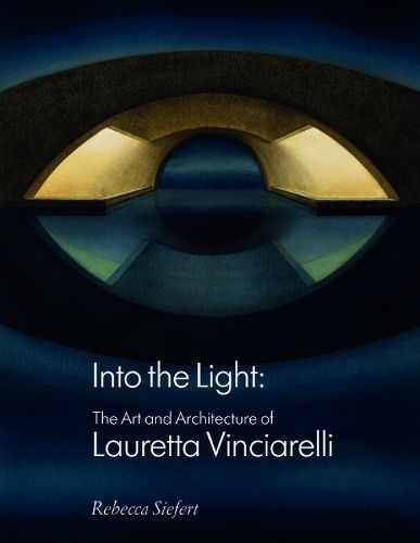 Cover image for Into the Light: The Art and Architecture of Lauretta Vinciarelli