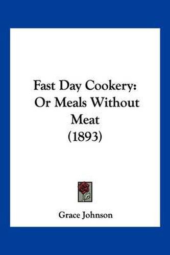 Fast Day Cookery: Or Meals Without Meat (1893)