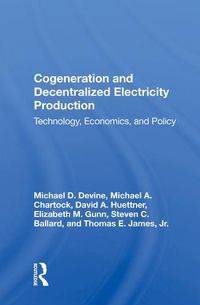Cover image for Cogeneration and Decentralized Electricity Production: Technology, Economics, and Policy