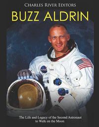 Cover image for Buzz Aldrin: The Life and Legacy of the Second Astronaut to Walk on the Moon