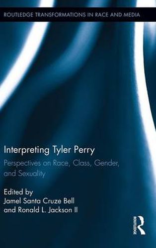 Cover image for Interpreting Tyler Perry: Perspectives on Race, Class, Gender, and Sexuality