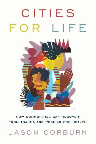 Cover image for Cities for Life: How Communities Can Recover from Trauma and Rebuild for Health
