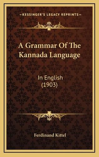 Cover image for A Grammar of the Kannada Language: In English (1903)