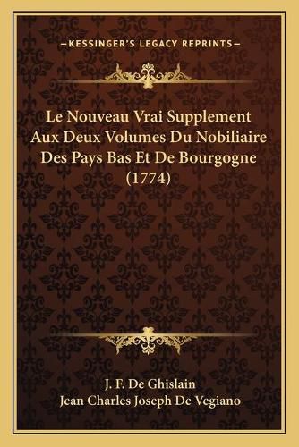 Le Nouveau Vrai Supplement Aux Deux Volumes Du Nobiliaire Des Pays Bas Et de Bourgogne (1774)